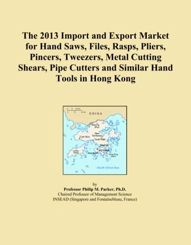 The 2013 Import and Export Market for Hand Saws, Files, Rasps, Pliers, Pincers, Tweezers, Metal Cutting Shears, Pipe Cutters and Similar Hand Tools in Hong Kong