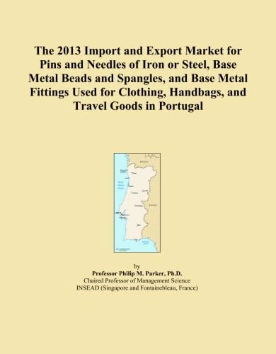 The 2013 Import and Export Market for Pins and Needles of Iron or Steel, Base Metal Beads and Spangles, and Base Metal Fittings Used for Clothing, Handbags, and Travel Goods in Portugal