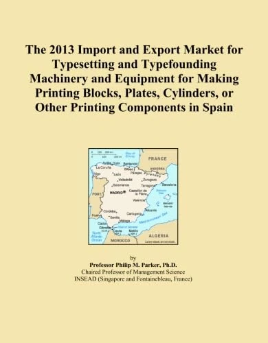 The 2013 Import and Export Market for Typesetting and Typefounding Machinery and Equipment for Making Printing Blocks, Plates, Cylinders, or Other Printing Components in Spain
