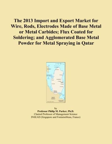The 2013 Import and Export Market for Wire, Rods, Electrodes Made of Base Metal or Metal Carbides; Flux Coated for Soldering; and Agglomerated Base Metal Powder for Metal Spraying in Qatar