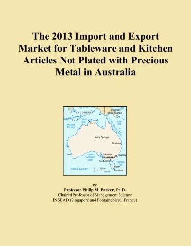 The 2013 Import and Export Market for Tableware and Kitchen Articles Not Plated with Precious Metal in Australia