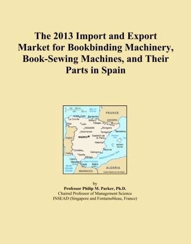 The 2013 Import and Export Market for Bookbinding Machinery, Book-Sewing Machines, and Their Parts in Spain