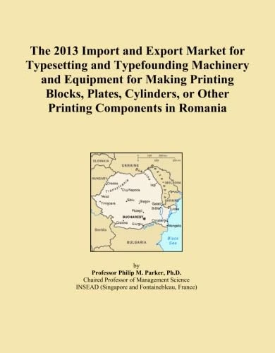 The 2013 Import and Export Market for Typesetting and Typefounding Machinery and Equipment for Making Printing Blocks, Plates, Cylinders, or Other Printing Components in Romania