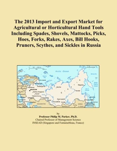 The 2013 Import and Export Market for Agricultural or Horticultural Hand Tools Including Spades, Shovels, Mattocks, Picks, Hoes, Forks, Rakes, Axes, Bill Hooks, Pruners, Scythes, and Sickles in Russia