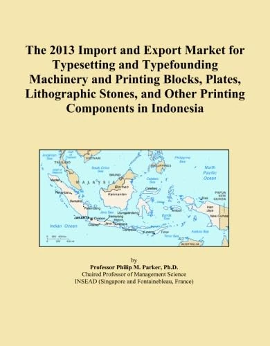 The 2013 Import and Export Market for Typesetting and Typefounding Machinery and Printing Blocks, Plates, Lithographic Stones, and Other Printing Components in Indonesia