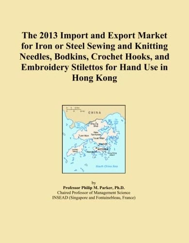 The 2013 Import and Export Market for Iron or Steel Sewing and Knitting Needles, Bodkins, Crochet Hooks, and Embroidery Stilettos for Hand Use in Hong Kong