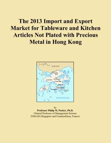 The 2013 Import and Export Market for Tableware and Kitchen Articles Not Plated with Precious Metal in Hong Kong