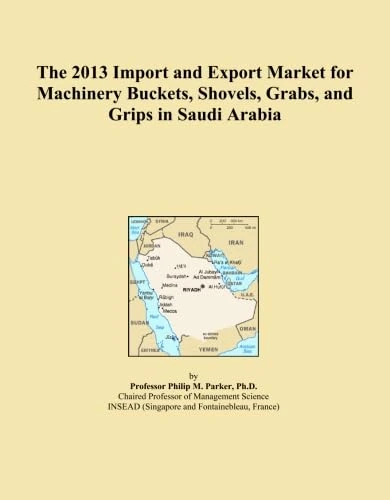 The 2013 Import and Export Market for Machinery Buckets, Shovels, Grabs, and Grips in Saudi Arabia