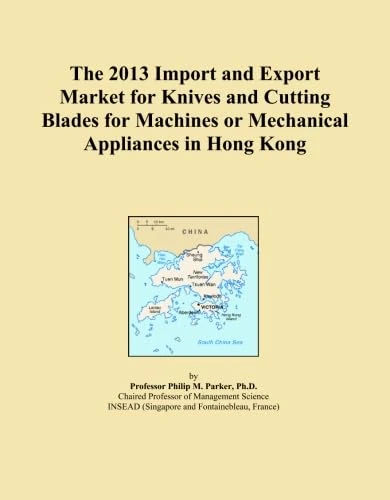 The 2013 Import and Export Market for Knives and Cutting Blades for Machines or Mechanical Appliances in Hong Kong