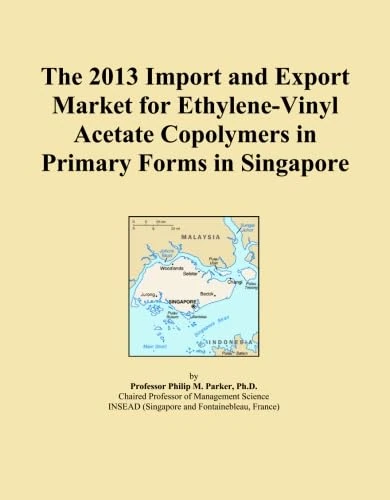 The 2013 Import and Export Market for Ethylene-Vinyl Acetate Copolymers in Primary Forms in Singapore