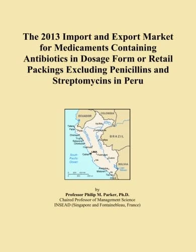 The 2013 Import and Export Market for Medicaments Containing Antibiotics in Dosage Form or Retail Packings Excluding Penicillins and Streptomycins in Peru
