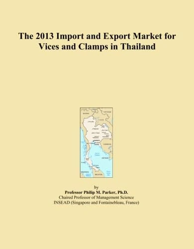 The 2013 Import and Export Market for Vices and Clamps in Thailand