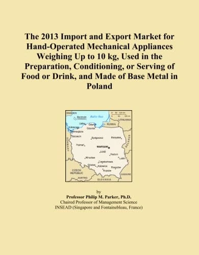The 2013 Import and Export Market for Hand-Operated Mechanical Appliances Weighing Up to 10 kg, Used in the Preparation, Conditioning, or Serving of Food or Drink, and Made of Base Metal in Poland
