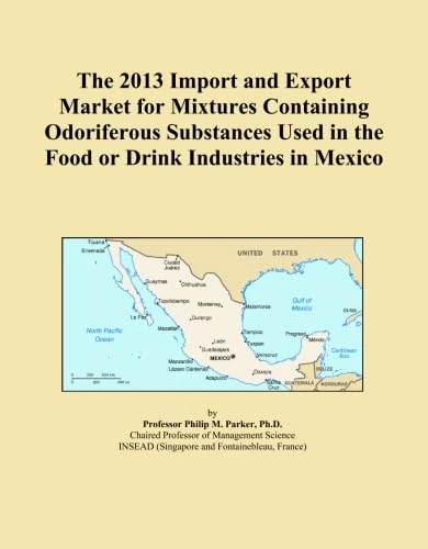 The 2013 Import and Export Market for Mixtures Containing Odoriferous Substances Used in the Food or Drink Industries in Mexico