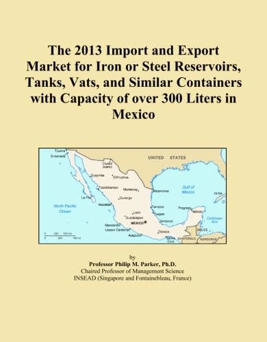 The 2013 Import and Export Market for Iron or Steel Reservoirs, Tanks, Vats, and Similar Containers with Capacity of over 300 Liters in Mexico