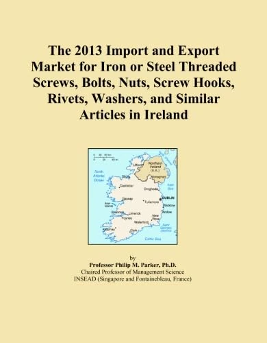 The 2013 Import and Export Market for Iron or Steel Threaded Screws, Bolts, Nuts, Screw Hooks, Rivets, Washers, and Similar Articles in Ireland