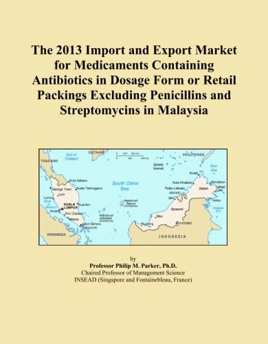 The 2013 Import and Export Market for Medicaments Containing Antibiotics in Dosage Form or Retail Packings Excluding Penicillins and Streptomycins in Malaysia