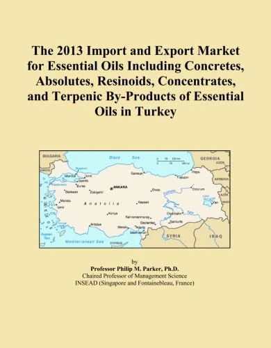 The 2013 Import and Export Market for Essential Oils Including Concretes, Absolutes, Resinoids, Concentrates, and Terpenic By-Products of Essential Oils in Turkey
