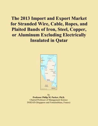 The 2013 Import and Export Market for Stranded Wire, Cable, Ropes, and Plaited Bands of Iron, Steel, Copper, or Aluminum Excluding Electrically Insulated in Qatar