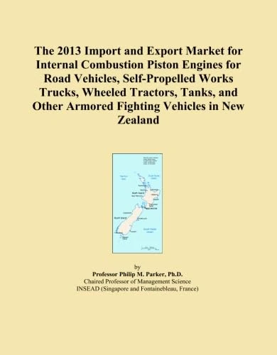 The 2013 Import and Export Market for Internal Combustion Piston Engines for Road Vehicles, Self-Propelled Works Trucks, Wheeled Tractors, Tanks, and Other Armored Fighting Vehicles in New Zealand