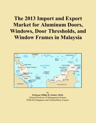 The 2013 Import and Export Market for Aluminum Doors, Windows, Door Thresholds, and Window Frames in Malaysia