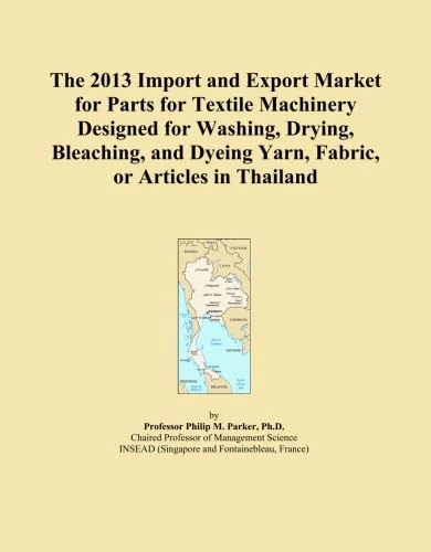 The 2013 Import and Export Market for Parts for Textile Machinery Designed for Washing, Drying, Bleaching, and Dyeing Yarn, Fabric, or Articles in Thailand