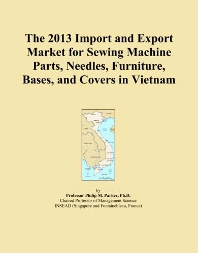 The 2013 Import and Export Market for Sewing Machine Parts, Needles, Furniture, Bases, and Covers in Vietnam