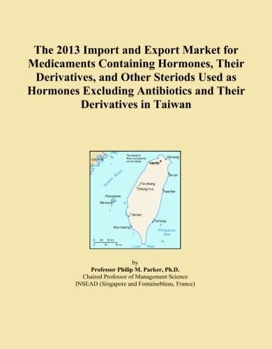 The 2013 Import and Export Market for Medicaments Containing Hormones, Their Derivatives, and Other Steriods Used as Hormones Excluding Antibiotics and Their Derivatives in Taiwan