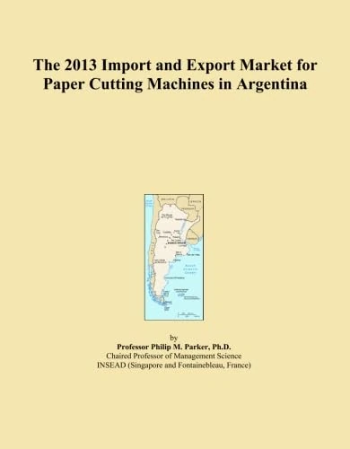 The 2013 Import and Export Market for Paper Cutting Machines in Argentina