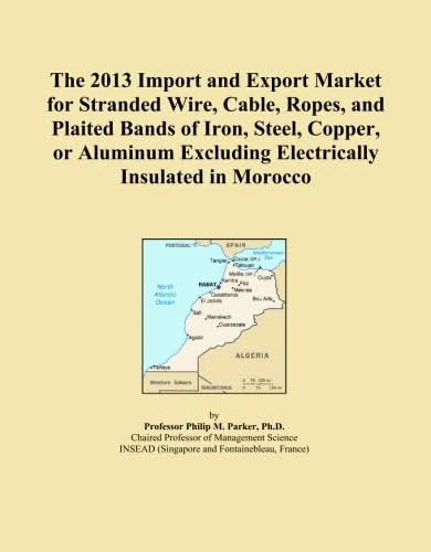 The 2013 Import and Export Market for Stranded Wire, Cable, Ropes, and Plaited Bands of Iron, Steel, Copper, or Aluminum Excluding Electrically Insulated in Morocco