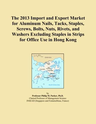 The 2013 Import and Export Market for Aluminum Nails, Tacks, Staples, Screws, Bolts, Nuts, Rivets, and Washers Excluding Staples in Strips for Office Use in Hong Kong