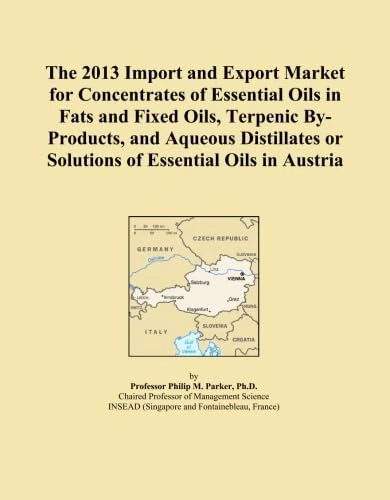 The 2013 Import and Export Market for Concentrates of Essential Oils in Fats and Fixed Oils, Terpenic By-Products, and Aqueous Distillates or Solutions of Essential Oils in Austria
