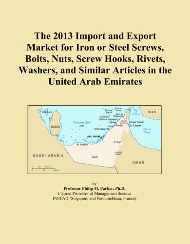 The 2013 Import and Export Market for Iron or Steel Screws, Bolts, Nuts, Screw Hooks, Rivets, Washers, and Similar Articles in the United Arab Emirates