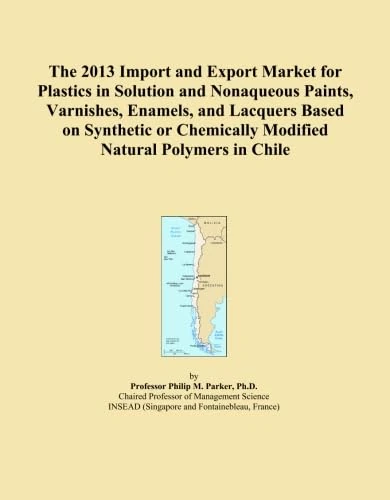 The 2013 Import and Export Market for Plastics in Solution and Nonaqueous Paints, Varnishes, Enamels, and Lacquers Based on Synthetic or Chemically Modified Natural Polymers in Chile