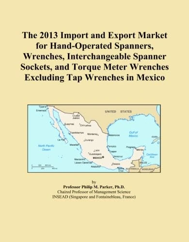 The 2013 Import and Export Market for Hand-Operated Spanners, Wrenches, Interchangeable Spanner Sockets, and Torque Meter Wrenches Excluding Tap Wrenches in Mexico