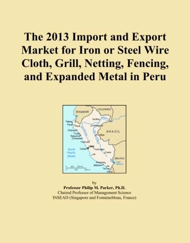 The 2013 Import and Export Market for Iron or Steel Wire Cloth, Grill, Netting, Fencing, and Expanded Metal in Peru