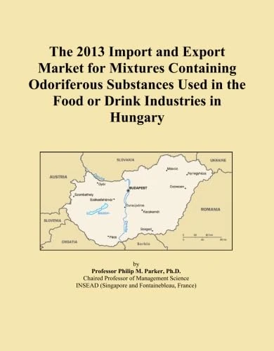 The 2013 Import and Export Market for Mixtures Containing Odoriferous Substances Used in the Food or Drink Industries in Hungary