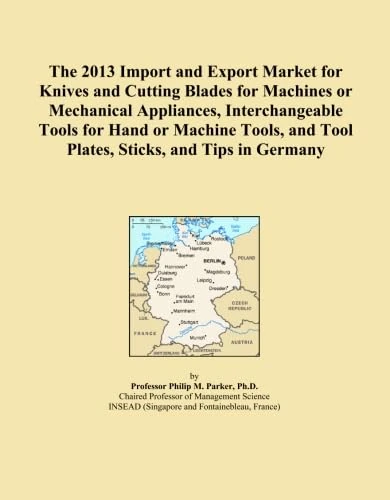 The 2013 Import and Export Market for Knives and Cutting Blades for Machines or Mechanical Appliances, Interchangeable Tools for Hand or Machine Tools, and Tool Plates, Sticks, and Tips in Germany