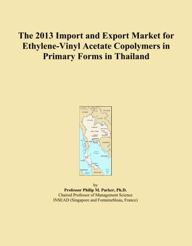 The 2013 Import and Export Market for Ethylene-Vinyl Acetate Copolymers in Primary Forms in Thailand