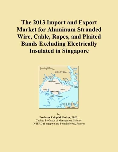 The 2013 Import and Export Market for Aluminum Stranded Wire, Cable, Ropes, and Plaited Bands Excluding Electrically Insulated in Singapore