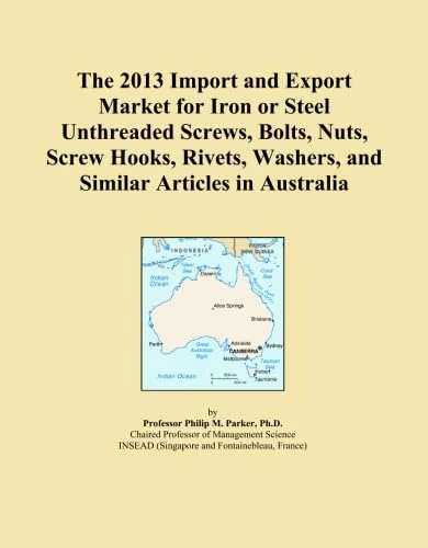 The 2013 Import and Export Market for Iron or Steel Unthreaded Screws, Bolts, Nuts, Screw Hooks, Rivets, Washers, and Similar Articles in Australia