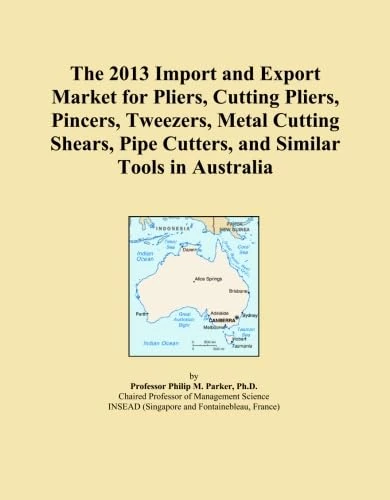 The 2013 Import and Export Market for Pliers, Cutting Pliers, Pincers, Tweezers, Metal Cutting Shears, Pipe Cutters, and Similar Tools in Australia