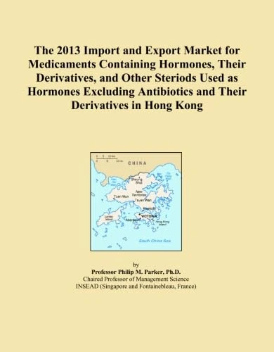 The 2013 Import and Export Market for Medicaments Containing Hormones, Their Derivatives, and Other Steriods Used as Hormones Excluding Antibiotics and Their Derivatives in Hong Kong
