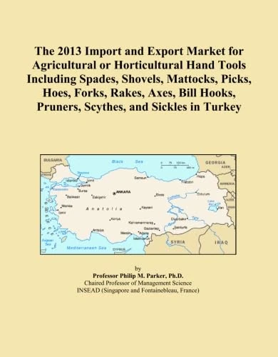 The 2013 Import and Export Market for Agricultural or Horticultural Hand Tools Including Spades, Shovels, Mattocks, Picks, Hoes, Forks, Rakes, Axes, Bill Hooks, Pruners, Scythes, and Sickles in Turkey