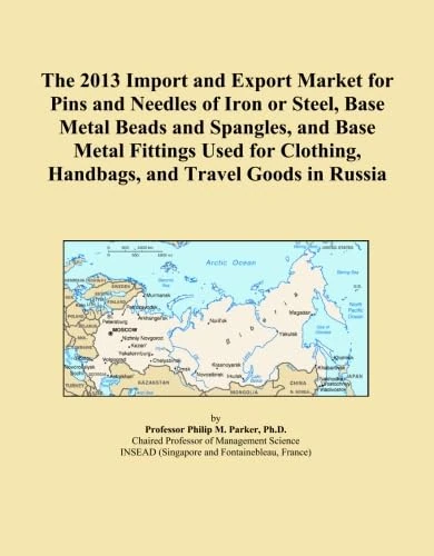 The 2013 Import and Export Market for Pins and Needles of Iron or Steel, Base Metal Beads and Spangles, and Base Metal Fittings Used for Clothing, Handbags, and Travel Goods in Russia
