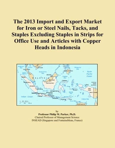 The 2013 Import and Export Market for Iron or Steel Nails, Tacks, and Staples Excluding Staples in Strips for Office Use and Articles with Copper Heads in Indonesia