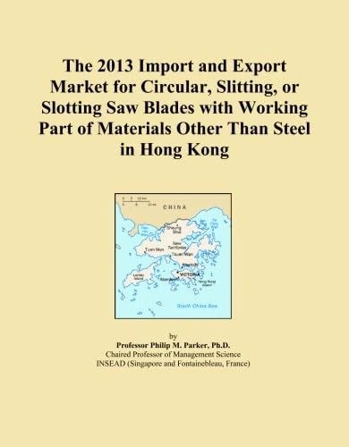 The 2013 Import and Export Market for Circular, Slitting, or Slotting Saw Blades with Working Part of Materials Other Than Steel in Hong Kong