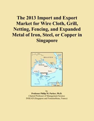 The 2013 Import and Export Market for Wire Cloth, Grill, Netting, Fencing, and Expanded Metal of Iron, Steel, or Copper in Singapore