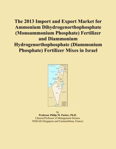 The 2013 Import and Export Market for Ammonium Dihydrogenorthophosphate (Monoammonium Phosphate) Fertilizer and Diammonium Hydrogenorthophosphate (Diammonium Phosphate) Fertilizer Mixes in Israel