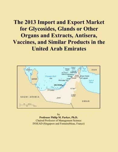 The 2013 Import and Export Market for Glycosides, Glands or Other Organs and Extracts, Antisera, Vaccines, and Similar Products in the United Arab Emirates